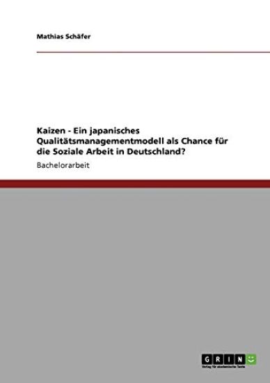 Kaizen - Ein japanisches Qualitätsmanagementmodell als Chance für die Soziale Arbeit in Deutschland?