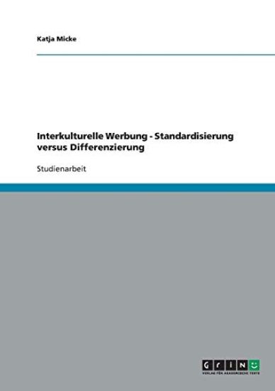 Interkulturelle Werbung. Standardisierung Versus Differenzierung