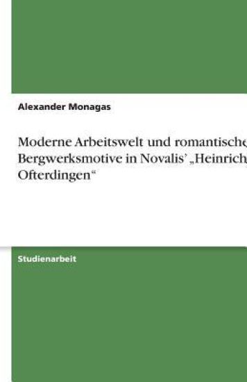 Moderne Arbeitswelt und romantische Bergwerksmotive in Novalis' "Heinrich von Ofterdingen"