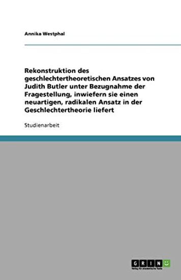 Rekonstruktion des geschlechtertheoretischen Ansatzes Judith Butlers. Ein neuartiger, radikaler Ansatz in der Geschlechtertheorie?