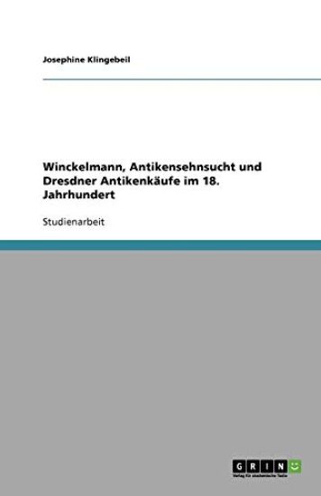 Winckelmann, Antikensehnsucht und Dresdner Antikenkäufe im 18. Jahrhundert