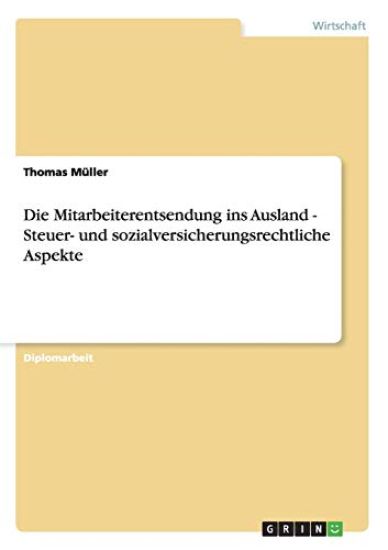Die Mitarbeiterentsendung ins Ausland. Steuer- und sozialversicherungsrechtliche Aspekte