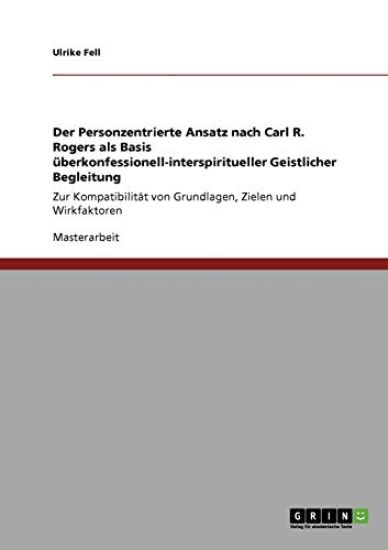 Der Personzentrierte Ansatz nach Carl R. Rogers als Basis überkonfessionell-interspiritueller Geistlicher Begleitung