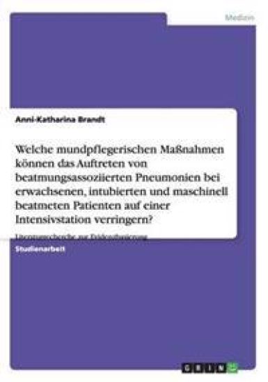 Mundpflegerische Maßnahmen zur Verringerung von beatmungsassoziierten Pneumonien auf der Intensivstation
