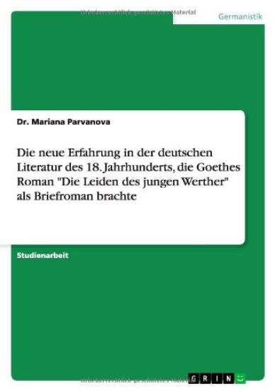 Die neue Erfahrung in der deutschen Literatur des 18. Jahrhunderts, die Goethes Roman "Die Leiden des jungen Werther" als Briefroman brachte