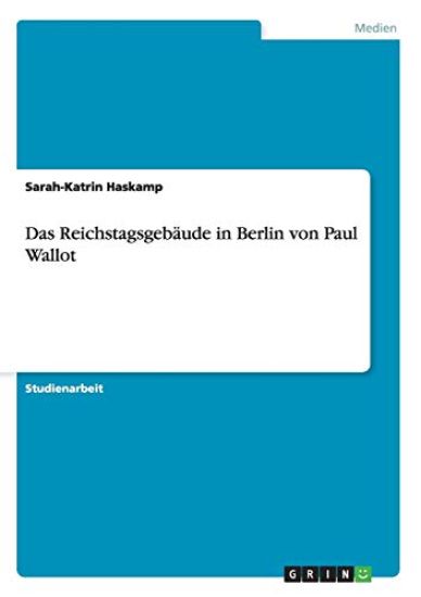 Das Reichstagsgebäude in Berlin von Paul Wallot