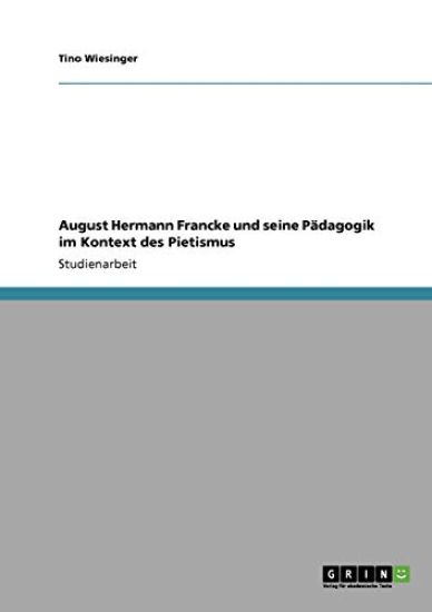 August Hermann Francke und seine Pädagogik im Kontext des Pietismus