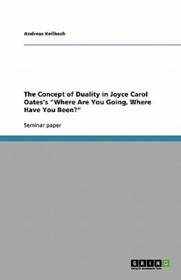 The Concept of Duality in Joyce Carol Oates's "Where Are You Going, Where Have You Been?"