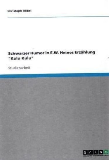 Schwarzer Humor in E.W. Heines Erzählung "Kulu Kulu"