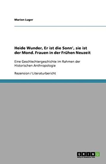 Heide Wunder, Er ist die Sonn', sie ist der Mond. Frauen in der Fruhen Neuzeit