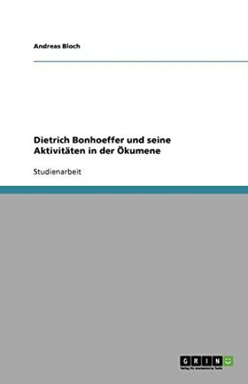 Dietrich Bonhoeffer und seine Aktivitaten in der OEkumene