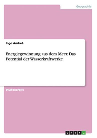Energiegewinnung aus dem Meer. Das Potential der Wasserkraftwerke