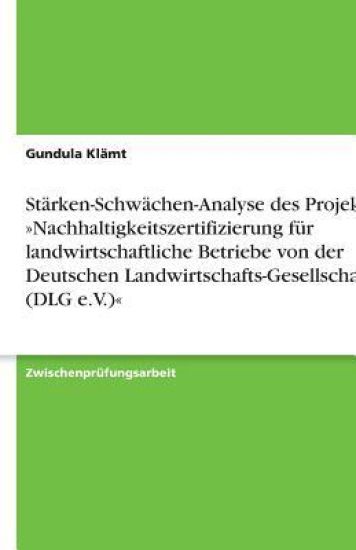 Stärken-Schwächen-Analyse des Projektes Nachhaltigkeitszertifizierung für landwirtschaftliche Betriebe von der Deutschen Landwirtschafts-Gesellschaft (DLG e.V.)