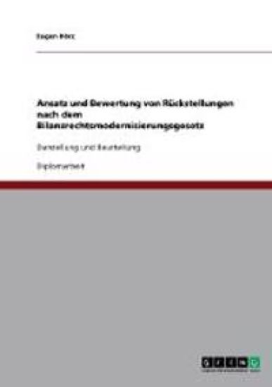 Ansatz und Bewertung von Rückstellungen nach dem Bilanzrechtsmodernisierungsgesetz