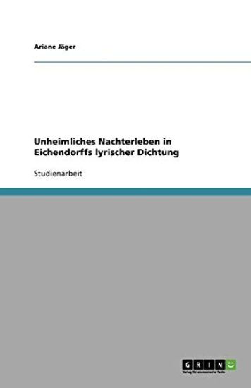 Unheimliches Nachterleben in Eichendorffs lyrischer Dichtung
