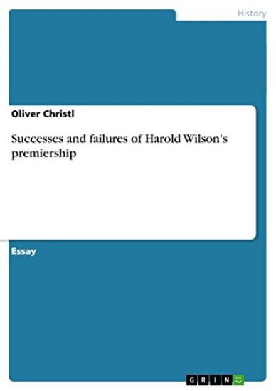 Successes and Failures of Harold Wilson's Premiership
