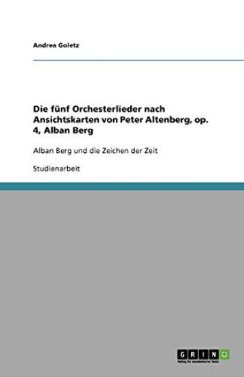 Die fünf Orchesterlieder nach Ansichtskarten von Peter Altenberg, op. 4, Alban Berg