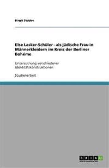 Else Lasker-Schuler - als judische Frau in Mannerkleidern im Kreis der Berliner Boheme