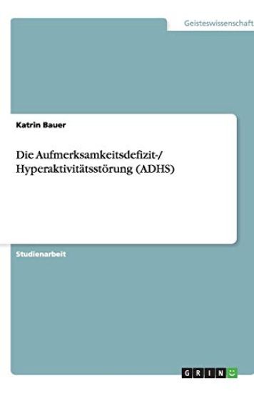 Die Aufmerksamkeitsdefizit-/ Hyperaktivitatsstorung (Adhs)