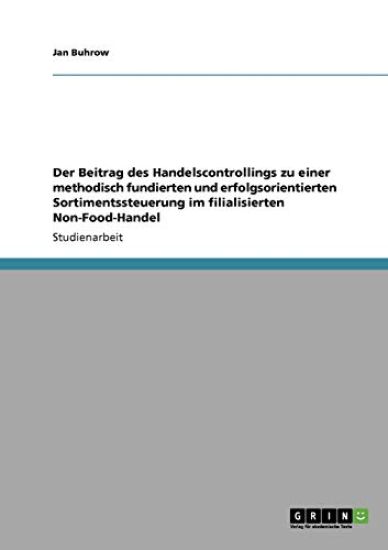 Der Beitrag des Handelscontrollings zu einer methodisch fundierten und erfolgsorientierten Sortimentssteuerung im filialisierten Non-Food-Handel