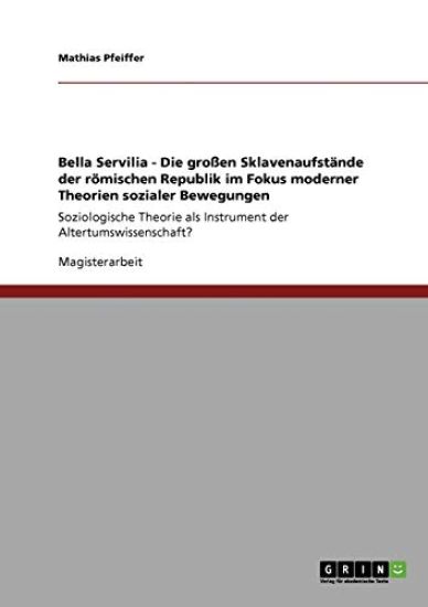 Bella Servilia - Die großen Sklavenaufstände der römischen Republik im Fokus moderner Theorien sozialer Bewegungen