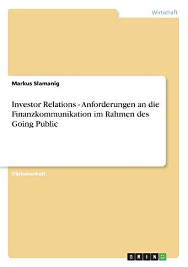 Investor Relations - Anforderungen an die Finanzkommunikation im Rahmen des Going Public