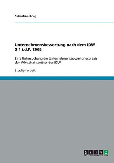Unternehmensbewertung nach dem IDW S 1 i.d.F. 2008