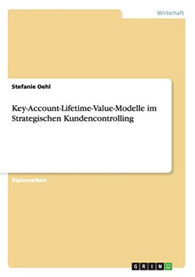 Key-Account-Lifetime-Value-Modelle im Strategischen Kundencontrolling
