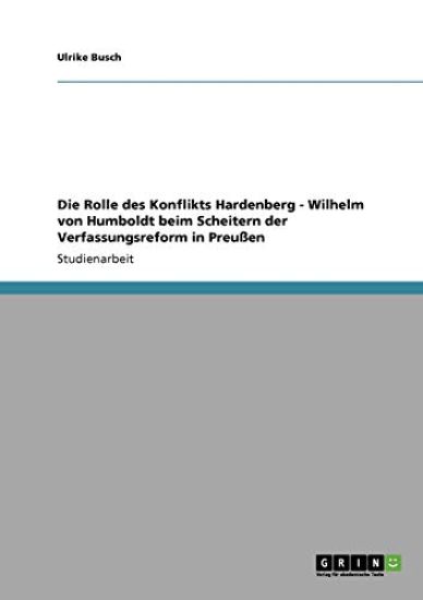 Die Rolle des Konflikts Hardenberg - Wilhelm von Humboldt beim Scheitern der Verfassungsreform in Preußen
