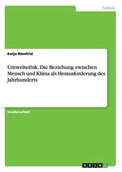 Umweltethik. Die Beziehung zwischen Mensch und Klima als Herausforderung des Jahrhunderts