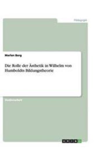 Die Rolle der AEsthetik in Wilhelm von Humboldts Bildungstheorie