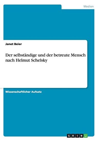 Der selbstandige und der betreute Mensch nach Helmut Schelsky
