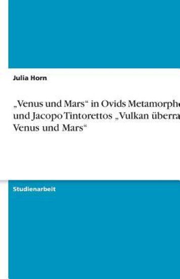 "Venus und Mars" in Ovids Metamorphosen und Jacopo Tintorettos "Vulkan überrascht Venus und Mars"