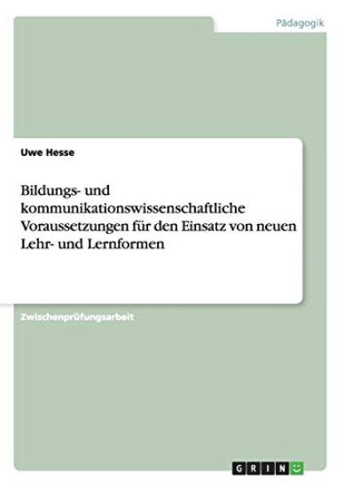 Bildungs- und kommunikationswissenschaftliche Voraussetzungen für den Einsatz von neuen Lehr- und Lernformen