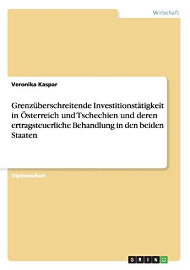 Grenzüberschreitende Investitionstätigkeit in Österreich und Tschechien und deren ertragsteuerliche Behandlung in den beiden Staaten