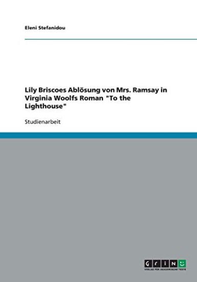 Lily Briscoes Abloesung von Mrs. Ramsay in Virginia Woolfs Roman To the Lighthouse