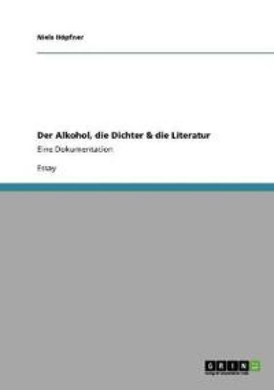 Der Alkohol, die Dichter & die Literatur