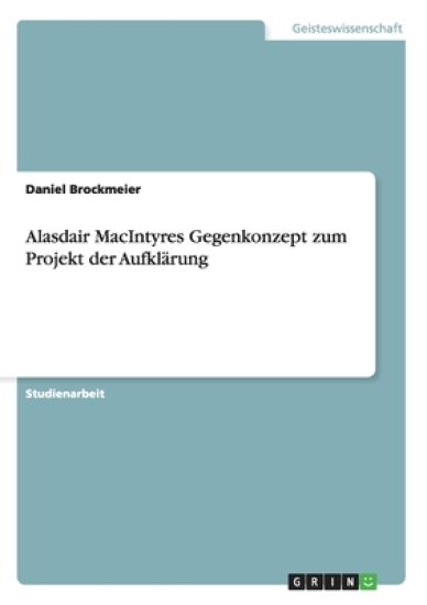 Alasdair MacIntyres Gegenkonzept zum Projekt der Aufklärung