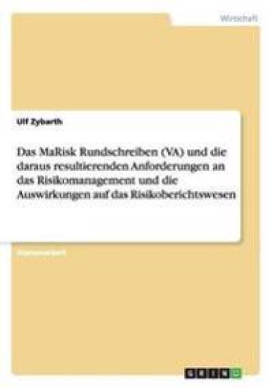 Das MaRisk Rundschreiben (VA) und die daraus resultierenden Anforderungen an das Risikomanagement und die Auswirkungen auf das Risikoberichtswesen