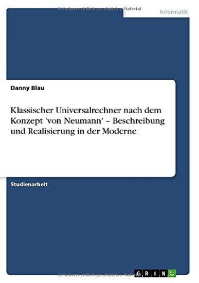 Klassischer Universalrechner nach dem Konzept 'von Neumann' - Beschreibung und Realisierung in der Moderne