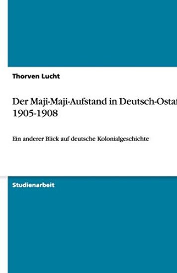 Der Maji-Maji-Aufstand in Deutsch-Ostafrika 1905-1908