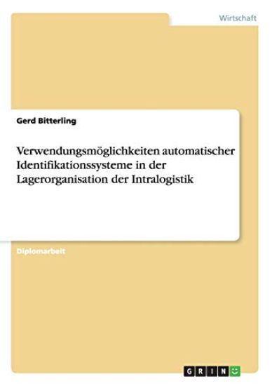 Verwendungsmöglichkeiten automatischer Identifikationssysteme in der Lagerorganisation der Intralogistik