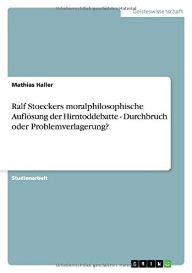 Ralf Stoeckers moralphilosophische Auflösung der Hirntoddebatte - Durchbruch oder Problemverlagerung?