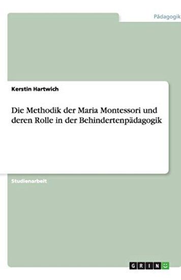 Die Methodik der Maria Montessori und deren Rolle in der Behindertenpadagogik