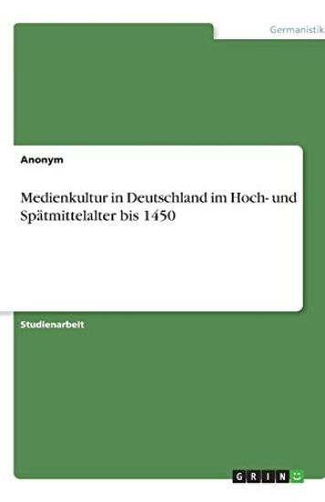 Medienkultur in Deutschland im Hoch- und Spätmittelalter bis 1450