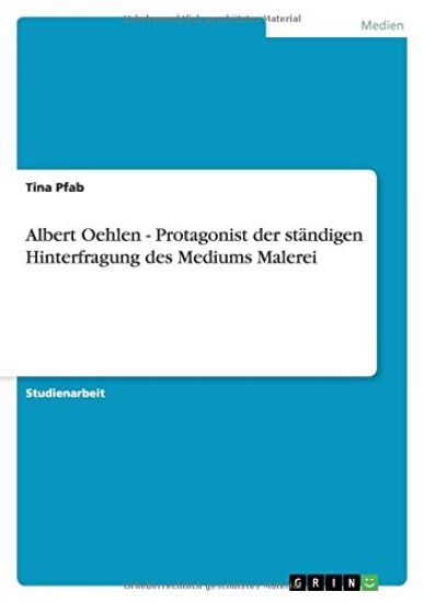 Albert Oehlen - Protagonist der ständigen Hinterfragung des Mediums Malerei