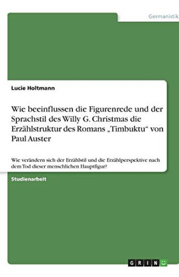 Wie beeinflussen die Figurenrede und der Sprachstil des Willy G. Christmas die Erzahlstruktur des Romans "Timbuktu von Paul Auster