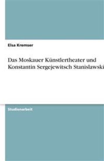 Das Moskauer Künstlertheater und Konstantin Sergejewitsch Stanislawski