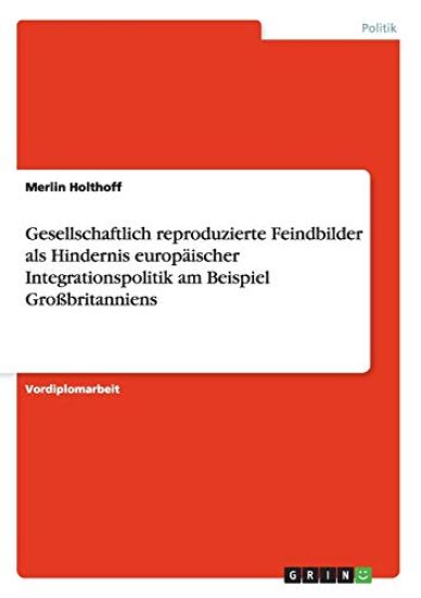 Gesellschaftlich Reproduzierte Feindbilder ALS Hindernis Europaischer Integrationspolitik Am Beispiel Grossbritanniens