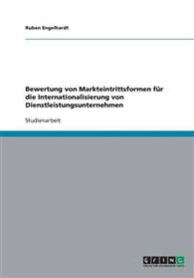 Bewertung von Markteintrittsformen für die Internationalisierung von Dienstleistungsunternehmen